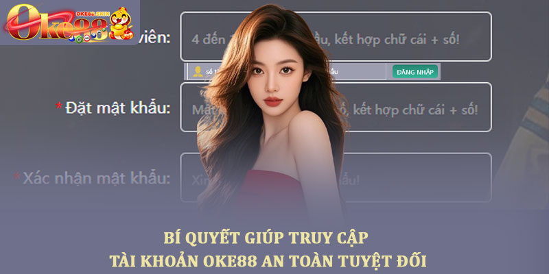 Truy cập tài khoản Oke888 - Hướng dẫn đăng nhập an toàn nhất 4 Bí quyết giúp truy cập tài khoản OKE88 an toàn tuyệt đối