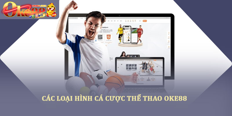 Thể thao oke88 – Trải nghiệm cá cược đa dạng, tỷ lệ hấp dẫn 2 Các loại hình cá cược thể thao OKE88