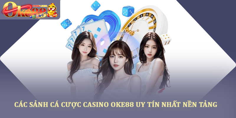 Casino oke88 – Trải nghiệm sòng bài trực tuyến uy tín 2025 4 Các sảnh cá cược casino oke88 uy tín nhất nền tảng