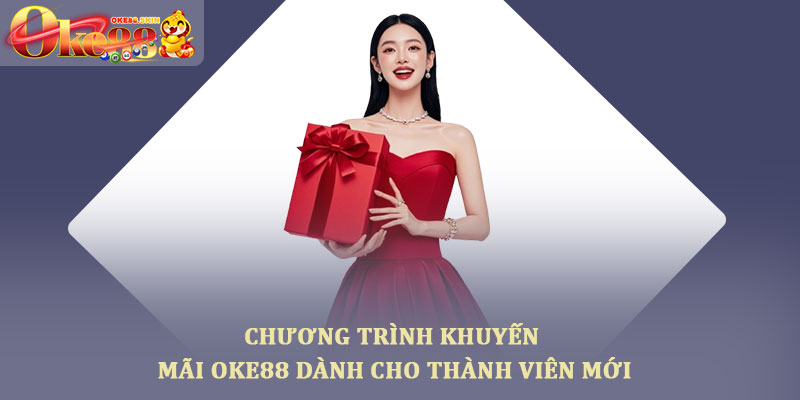 Khuyến mãi oke88 – Các ưu đãi thành viên nhận khi tham gia 1 Chương trình khuyến mãi oke88 dành cho thành viên mới
