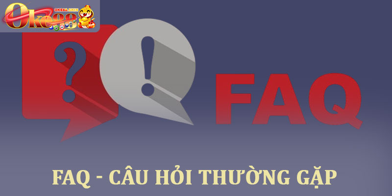 Oke88 - Trang cá cược số học chính thức Oke88 Skin tặng 88k 20 FAQ - Câu hỏi thường gặp về nền tảng Oke88
