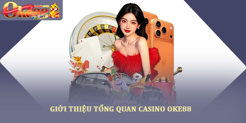 Casino oke88 – Trải nghiệm sòng bài trực tuyến uy tín 2025 1 Giới thiệu tổng quan casino OKE88