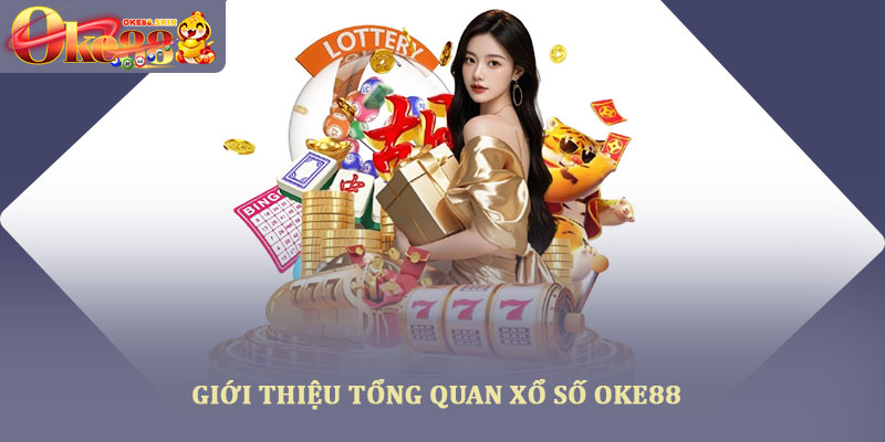 Xổ số oke88 – Trải nghiệm giải trí tỷ lệ trả thưởng cao 2025 1 Giới thiệu tổng quan xổ số OKE88