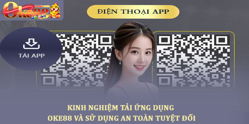 Tải ứng dụng OKE88 - Trải nghiệm cá cược nhanh và tiện lợi 4 Kinh nghiệm tải ứng dụng OKE88 và sử dụng an toàn tuyệt đối