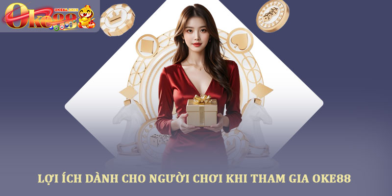 Giới thiệu Oke88 - Tổng quan nền tảng giải trí trực tuyến 4 Lợi ích dành cho người chơi khi tham gia Oke88