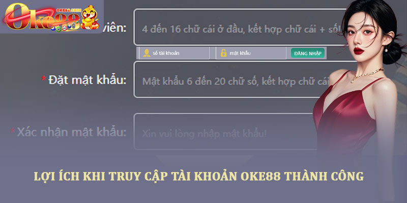 Truy cập tài khoản Oke888 - Hướng dẫn đăng nhập an toàn nhất 2 Lợi ích khi truy cập tài khoản OKE88 thành công