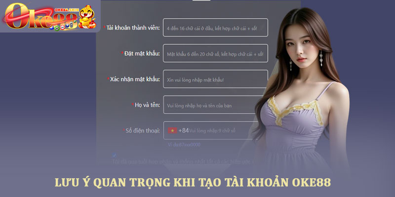 Tạo tài khoản Oke88 - Hướng dẫn đăng ký thành viên nhanh nhất 3 Lưu ý quan trọng khi tạo tài khoản OKE88