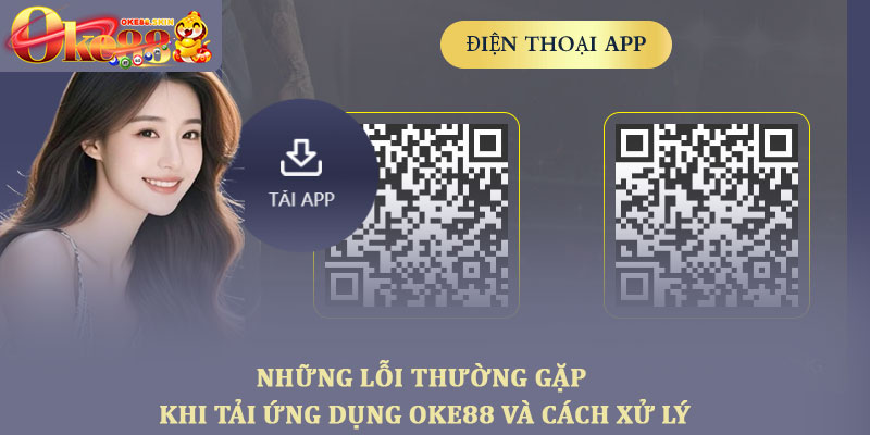 Tải ứng dụng OKE88 - Trải nghiệm cá cược nhanh và tiện lợi 3 Những lỗi thường gặp khi tải ứng dụng OKE88 và cách xử lý