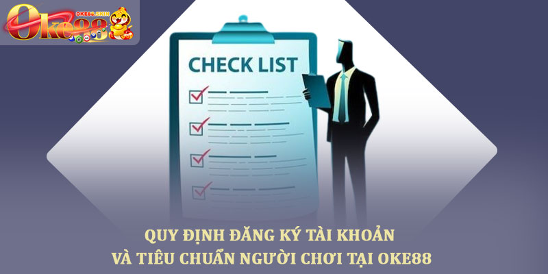 Điều khoản dịch vụ Oke88 - Nền tảng an toàn và minh bạch 1 Quy định đăng ký tài khoản và tiêu chuẩn người chơi tại Oke88
