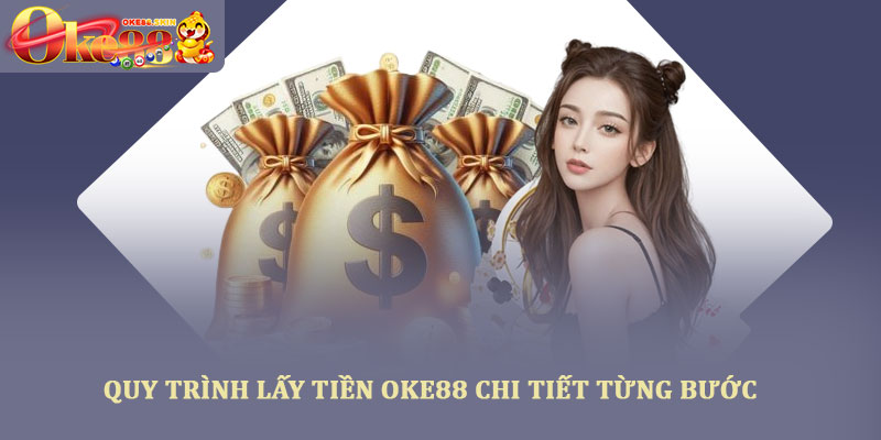 Lấy tiền oke88 hướng dẫn rút tiền nhanh, an toàn, chính xác 2 Quy trình lấy tiền OKE88 chi tiết từng bước