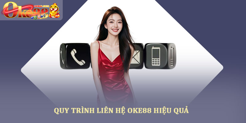 Liên hệ OKE88 – Hướng dẫn kết nối nhanh chóng và an toàn 2 Quy trình liên hệ OKE88 hiệu quả
