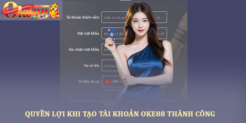 Tạo tài khoản Oke88 - Hướng dẫn đăng ký thành viên nhanh nhất 2 Quyền lợi khi tạo tài khoản OKE88 thành công