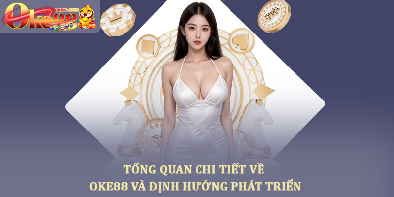 Giới thiệu Oke88 - Tổng quan nền tảng giải trí trực tuyến 1 Tổng quan chi tiết về Oke88 và định hướng phát triển