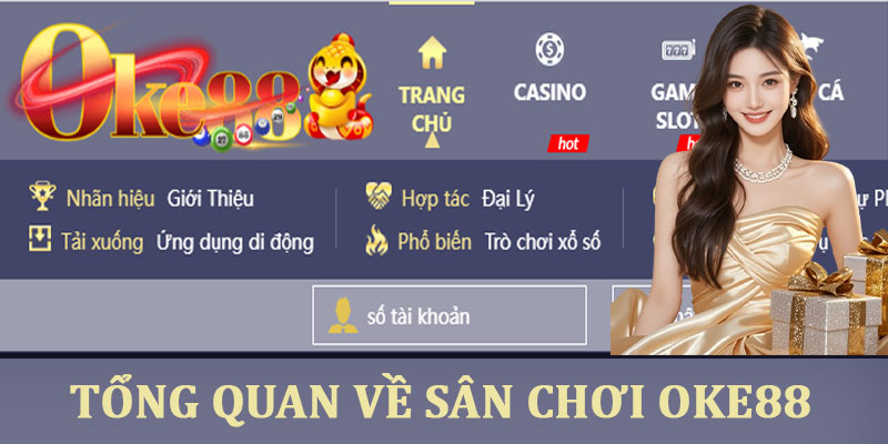 Oke88 - Trang cá cược số học chính thức Oke88 Skin tặng 88k 17 Tổng quan về sân chơi Oke88 trực tuyến hàng đầu