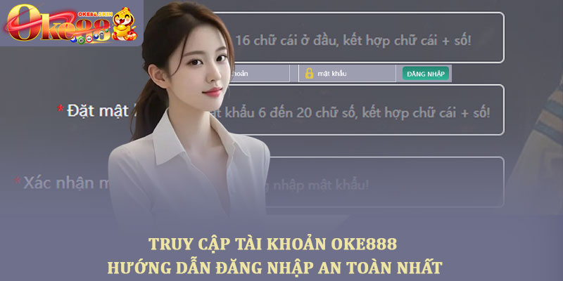 Truy cập tài khoản Oke888 - Hướng dẫn đăng nhập an toàn nhất 1 Truy cập tài khoản Oke888 - Hướng dẫn đăng nhập an toàn nhất