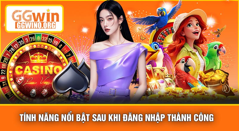 Hướng Dẫn Đăng Nhập GGWIN – Truy Cập Tài Khoản Nhanh Chóng & An Toàn 2026 4 Tính năng nổi bật sau khi đăng nhập thành công